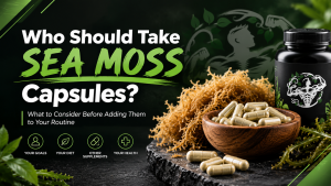 Who should take sea moss capsules and what to consider before adding them to your routine